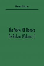 Works Of Honore De Balzac (Volume I)