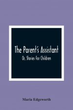 Parent'S Assistant; Or, Stories For Children