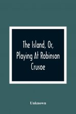 Island, Or, Playing At Robinson Crusoe