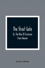 Strait Gate; Or, The Rule Of Exclusion From Heaven