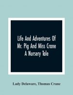 Life And Adventures Of Mr. Pig And Miss Crane
