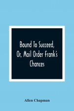 Bound To Succeed, Or, Mail Order Frank'S Chances