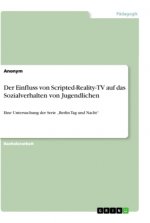 Der Einfluss von Scripted-Reality-TV auf das Sozialverhalten von Jugendlichen