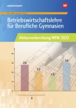 Betriebswirtschaftslehre für Berufliche Gymnasien. Abiturvorbereitung NRW 2023. Arbeitsheft. Nordrhein-Westfalen