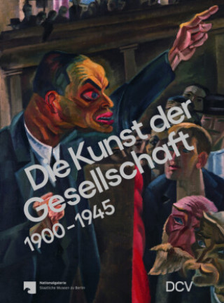 Die Kunst der Gesellschaft 1900-1945 (Irina Hiebert Grun,Dieter Scholz)(Puha kötésű)