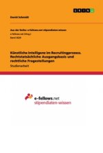 Künstliche Intelligenz im Recruitingprozess. Rechtstatsächliche Ausgangsbasis und rechtliche Fragestellungen