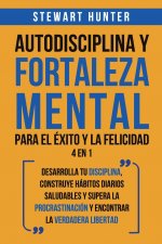 Autodisciplina y Fortaleza Mental Para el Exito y la Felicidad 2 en 1