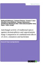 Anti-fungal activity of traditional spices against dermatophytes and opportunistic fungi. Comparison of combinatorial effects of clove, cinnamon and k