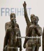 Unsere Geschichte. Diktatur und Demokratie nach 1945