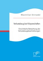 Verlustabzug bei Koerperschaften. Eine kritische Betrachtung der Verlustabzugsbeschrankungen