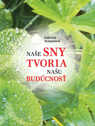 Naďż˝e sny tvoria naďż˝u budďż˝cnosďż˝