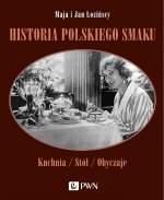 Historia polskiego smaku. Kuchnia, stół, obyczaje wyd. 2