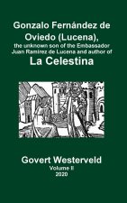 Gonzalo Fernandez de Oviedo (Lucena), the unknown son of the Embassador Juan Ramirez de Lucena and author of La Celestina. Volume II