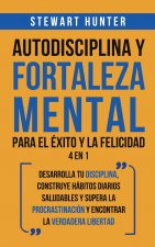 Autodisciplina y Fortaleza Mental Para el Exito y la Felicidad 2 en 1