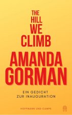 The Hill We Climb - Den Hügel hinauf: Zweisprachige Ausgabe