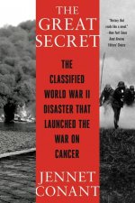 Great Secret - The Classified World War II Disaster that Launched the War on Cancer