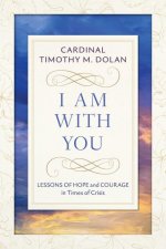 I Am with You: Lessons of Hope and Courage in Times of Crisis