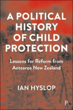 A Political History of Child Protection: Lessons for Reform from Aotearoa New Zealand