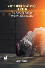 Charismatic Leadership in Islam: The Powerful Position of Sufi Shaikhs in Bosnia