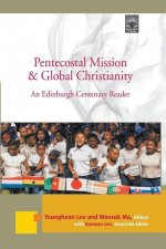 Pentecostal Mission & Global Christianity: An Edinburgh Centenary Reader