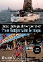 Phone Photography for Everybody: iPhone Photojournalism Techniques