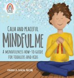 Calm and Peaceful Mindful Me: A Mindfulness How-To Guide for Toddlers and Kids