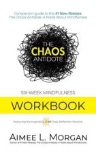 The Chaos Antidote: Six-Week Mindfulness Workbook