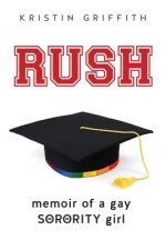 Rush: Memoir of a Gay Sorority Girl