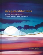 Sleep Meditations: Peaceful Visualizations and Calming Practices to Lull You to Sleep