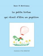 La petite tortue qui r?vait d'?tre un papillon