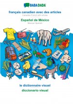 BABADADA black-and-white, français canadien avec des articles - Espa?ol de México, le dictionnaire visuel - diccionario visual