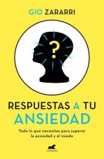 Respuestas a Tu Ansiedad: Todo Lo Que Necesitas Para Superar La Ansiedad Y El Mi EDO / Answers to Your Anxiety: Everything You Need to Overcome Anxiet