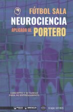 Fútbol sala. Neurociencia aplicada al portero: Concepto y 50 tareas para su entrenamiento