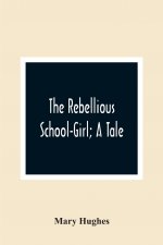 Rebellious School-Girl; A Tale