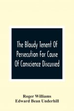 Bloudy Tenent Of Persecution For Cause Of Conscience Discussed; And Mr. Cotton'S Letter Examined And Answered