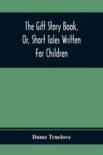 Gift Story Book, Or, Short Tales Written For Children