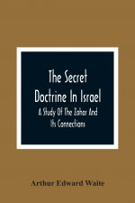 Secret Doctrine In Israel; A Study Of The Zohar And Its Connections
