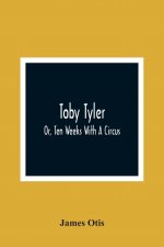 Toby Tyler; Or, Ten Weeks With A Circus