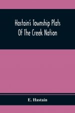 Hastain'S Township Plats Of The Creek Nation