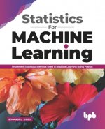 Statistics for Machine Learning: Implement Statistical methods used in Machine Learning using Python (English Edition)