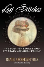 Lost Stitches: The Bostitch Legacy and My Crazy Jamaican Family