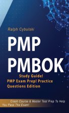 PMP PMBOK Study Guide! PMP Exam Prep! Practice Questions Edition! Crash Course & Master Test Prep To Help You Pass The Exam