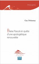 Blaise Pascal en qu?te d'une apologétique renouvelée