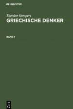 Theodor Gomperz: Griechische Denker. Band 1
