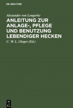 Anleitung Zur Anlage-, Pflege Und Benutzung Lebendiger Hecken