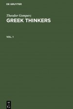 Theodor Gomperz: Greek Thinkers. Vol. 1