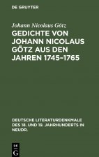Gedichte Von Johann Nicolaus Goetz Aus Den Jahren 1745-1765
