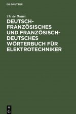 Deutsch-Franzoesisches Und Franzoesisch-Deutsches Woerterbuch Fur Elektrotechniker