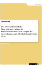 Das erbschaftsteuerliche Verwaltungsvermögen in Konzernstrukturen. Eine Analyse der Auswirkungen der Erbschaftsteuerreform 2016