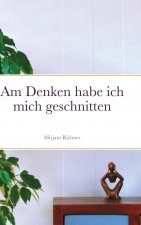 Am Denken habe ich mich geschnitten